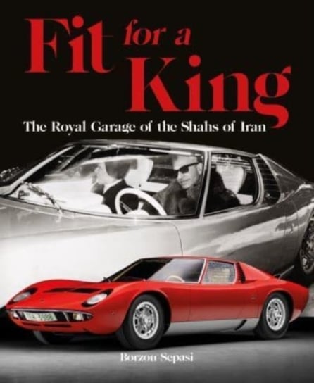 Fit For A King: The Royal Garage Of The Shahs Of Iran Borzou Sepasi