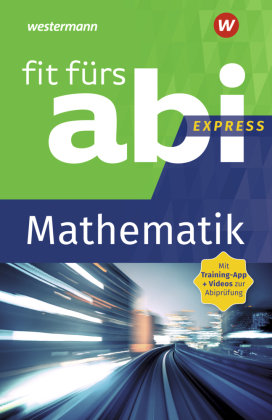 Fit fürs Abi Express - Mathematik Westermann Lernwelten