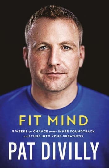 Fit Mind. 8 weeks to change your inner soundtrack and tune into your greatness Divilly Pat
