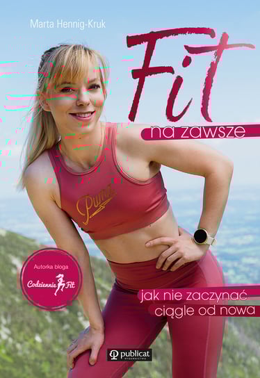 Fit na zawsze. Jak nie zaczynać ciągle od nowa Hennig-Kruk Marta