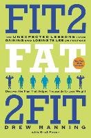 Fit2fat2fit: The Unexpected Lessons from Gaining and Losing 75 Lbs on Purpose Manning Drew, Pierce Bradley Ryan