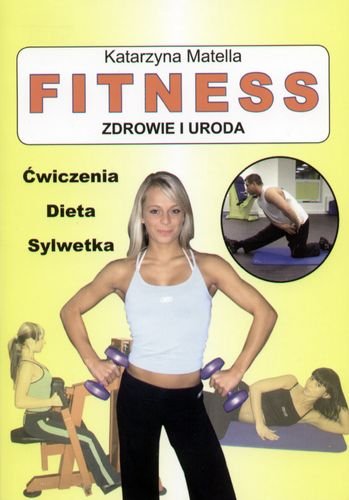 Fitness. Zdrowie i uroda Matella Katarzyna