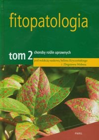 Fitopatologia. Tom 2. Choroby roślin uprawnych Opracowanie zbiorowe