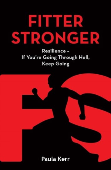 Fitter Stronger. Resilience - If Youre Going Through Hell, Keep Going Paula Kerr