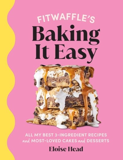 Fitwaffles Baking It Easy. All my best 3-ingredient recipes and most-loved cakes and desserts Eloise Head, Fitwaffle