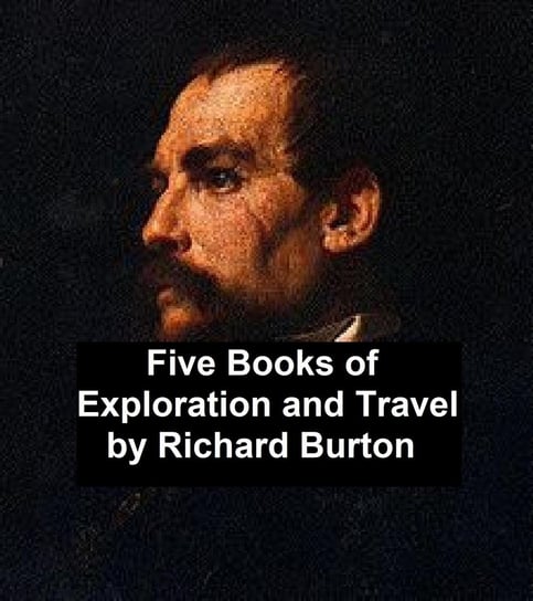 Five Books of Exploration and Travel Burton Richard