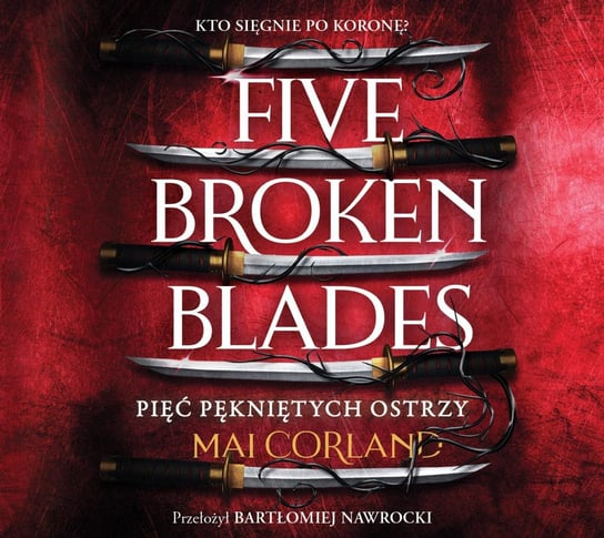 Five Broken Blades. Pięć pękniętych ostrzy. Tom 1 Mai Corland