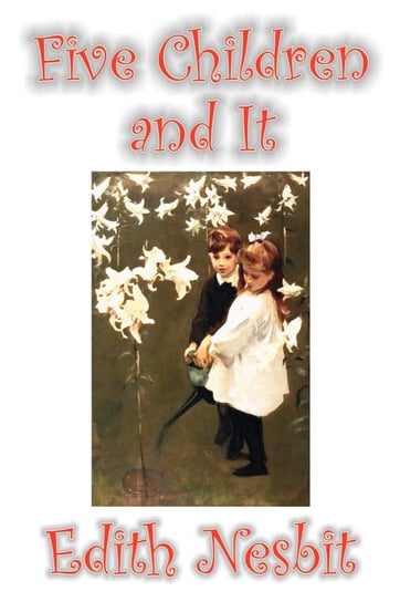 Five Children and It by Edith Nesbit, Fiction, Classics, Fantasy & Magic Nesbit Edith