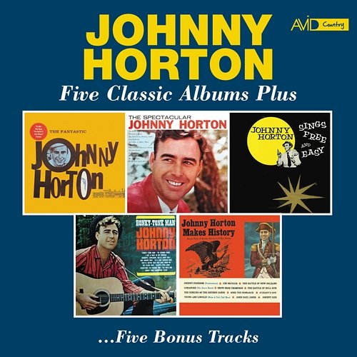 Five Classic Albums Plus (The Fantastic Johnny Horton / The Spectacular Johnny Horton / Johnny Horton Sings Free and Easy / Honky Tonk Man / Johnny Horton Makes History) (Digitally Remastered) Johnny Horton