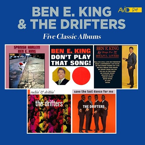 Five Classic Albums (Spanish Harlem / Don't Play That Song / Sings for Soulful Lovers / Rockin' & Driftin' / Save the Last Dance for Me) Ben E King, The Drifters
