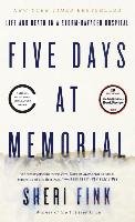 Five Days at Memorial: Life and Death in a Storm-Ravaged Hospital Fink Sheri