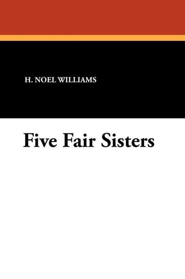 Five Fair Sisters Williams H. Noel