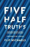 Five Half-Truths Michaels Flip