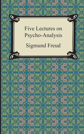 Five Lectures on Psycho-Analysis Freud Sigmund