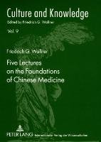 Five Lectures on the Foundations of Chinese Medicine Wallner Friedrich G.