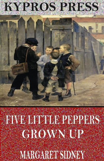 Five Little Peppers Grown Up Sidney Margaret
