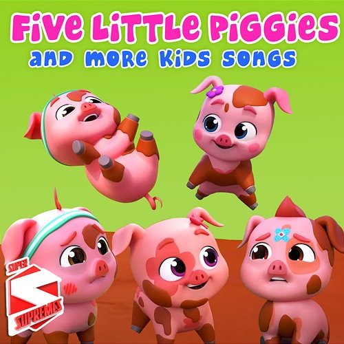 Five Little Piggies and more Kids Songs Super Supremes
