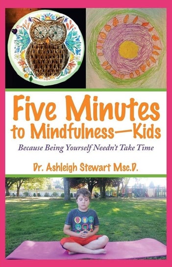 Five Minutes to Mindfulness-Kids Stewart Msc.D. Dr. Ashleigh