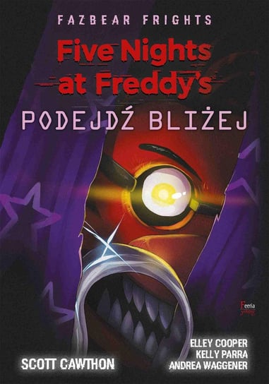 Five Nights at Freddy’s: Fazbear Frights. Podejdź bliżej Cawthon Scott