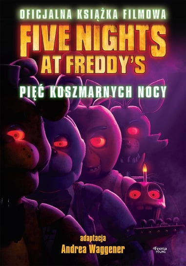 Five Nights at Freddy's. Pięć koszmarnych nocy. Oficjalna książka filmowa Cawthon Scott