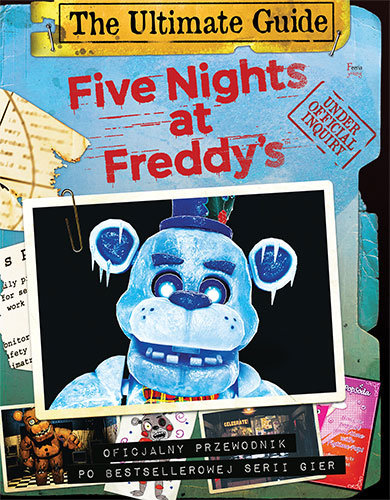 Five Nights at Freddy's. The Ultimate Guide. Oficjalny przewodnik po bestellerowej serii gier Cawthon Scott