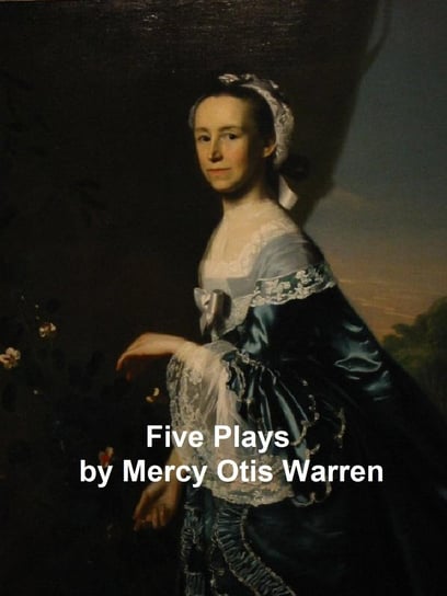 Five Plays Mercy Otis Warren