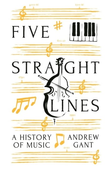 Five Straight Lines. A History of Music Gant Andrew