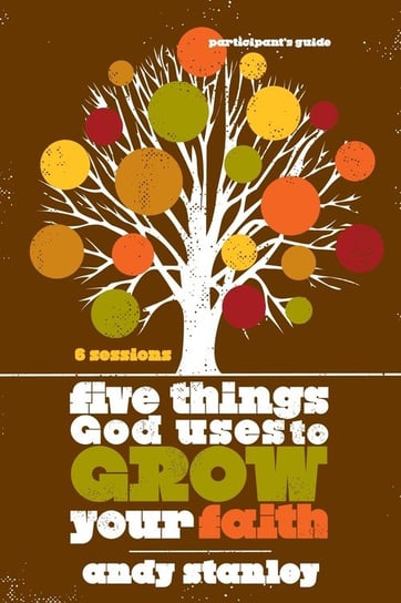 Five Things God Uses to Grow Your Faith Participant's Guide Stanley Andy
