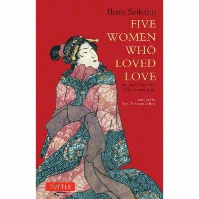 Five Women Who Loved Love: Amorous Tales from 17th-Century Japan Saikaku Ihara
