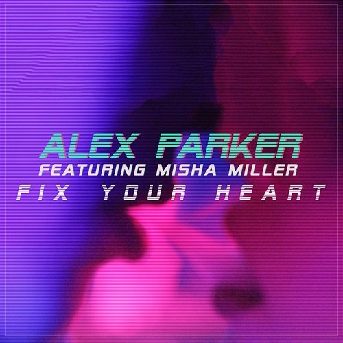 Fix Your Heart Alex Parker feat. Misha Miller