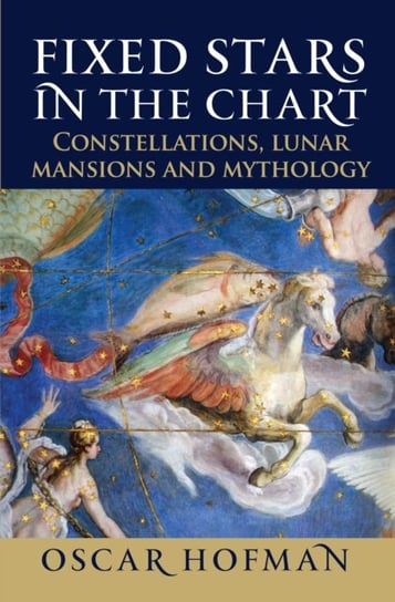 Fixed Stars in the Chart. Constellations, Lunar Mansions and Mythology Oscar Hofman