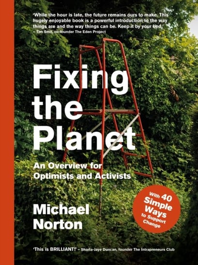 Fixing the Planet. An Overview for Optimists Michael Norton