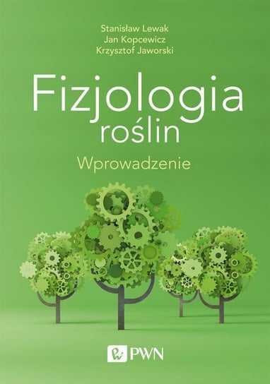 Fizjologia roślin. Wprowadzenie Jaworski Krzysztof, Lewak Stanisław, Kopcewicz Jan