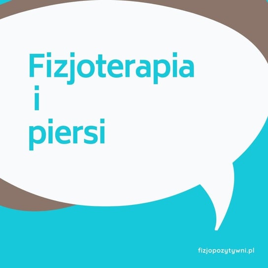 Fizjoterapia i piersi - Fizjopozytywnie o zdrowiu - podcast Tokarska Joanna