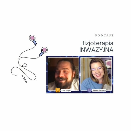 Fizjoterapia inwazyjna. Podcast o fizjoterapii - Fizjopozytywnie o zdrowiu - podcast - audiobook Tokarska Joanna