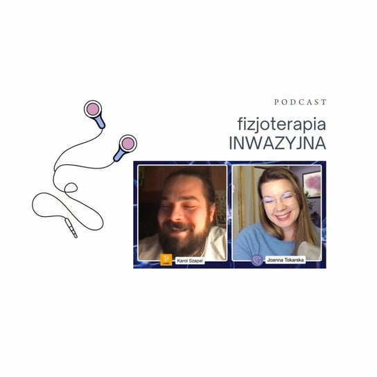 Fizjoterapia inwazyjna. Podcast o fizjoterapii - Fizjopozytywnie o zdrowiu - podcast Tokarska Joanna