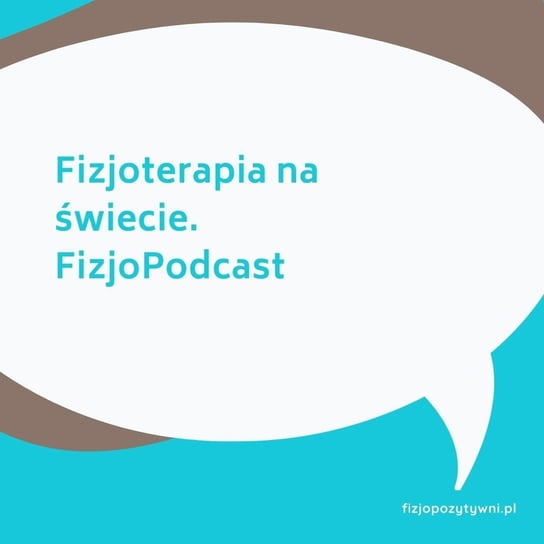 Fizjoterapia na świecie. Fizjopodcast - Fizjopozytywnie o zdrowiu - podcast Tokarska Joanna