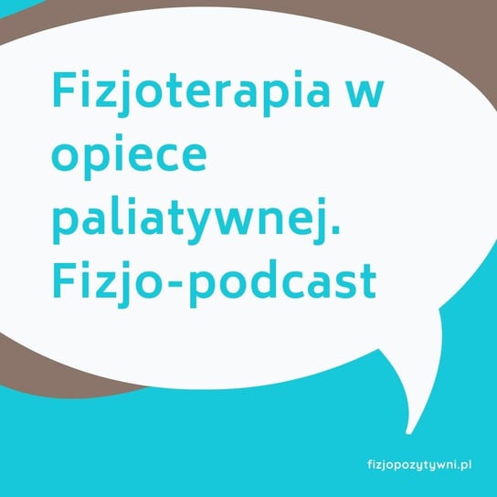 Fizjoterapia w opiece paliatywnej  - Fizjopozytywnie o zdrowiu - podcast Tokarska Joanna
