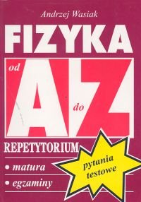 Fizyka A-Z. Repetytorium Wasiak Andrzej