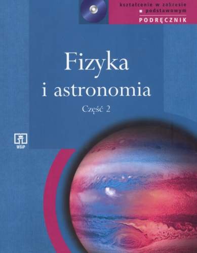 Fizyka i astronomia. Podręcznik dla LO, liceum profilowanego i technikum. Kształcenie w zakresie podstawowym. Część 2 + CD Opracowanie zbiorowe