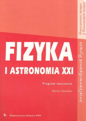 Fizyka i astronomia XXI. Program nauczania. Zakres podstawowy i rozszerzony Kozielski Marian