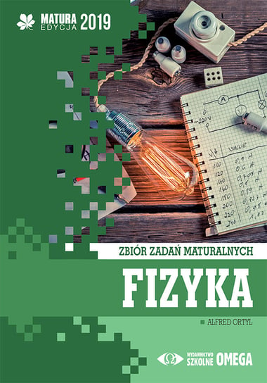 Fizyka. Matura 2019. Zbiór zadań maturalnych Ortyl Alfred