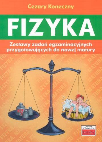 Fizyka. Zestawy zadań egzaminacyjnych przygotowujących do nowej matury Koneczny Cezary