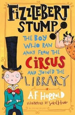 Fizzlebert Stump: The Boy Who Ran Away From the Circus (and joined the library) Harrold A.F.