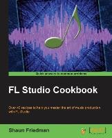 FL Studio Cookbook Friedman Shaun