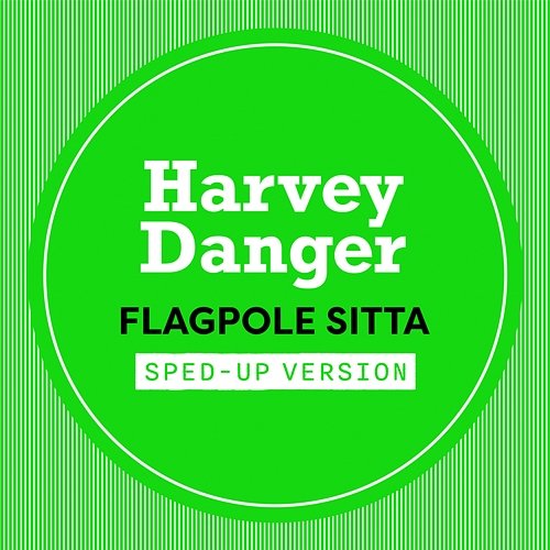 Flagpole Sitta Harvey Danger