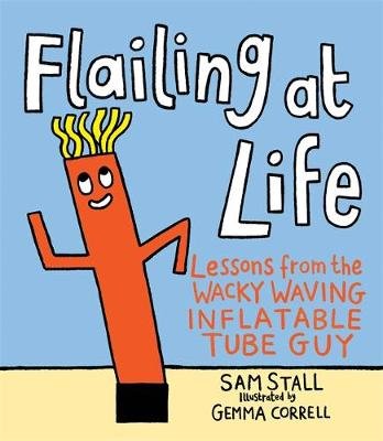 Flailing at Life: Lessons from the Wacky Waving Inflatable Tube Guy Stall Sam
