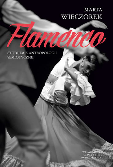 Flamenco. Studium z antropologii semiotycznej Wieczorek Marta