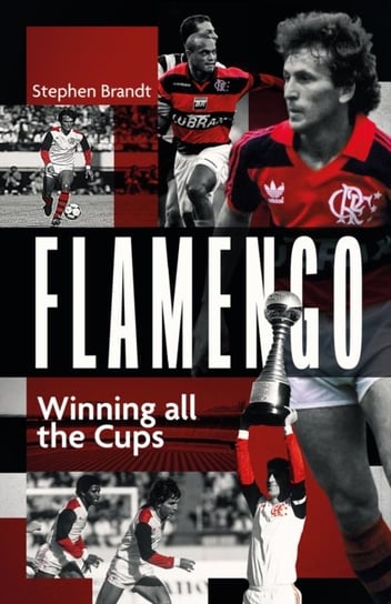 Flamengo: Winning all the Cups Pitch Publishing Ltd