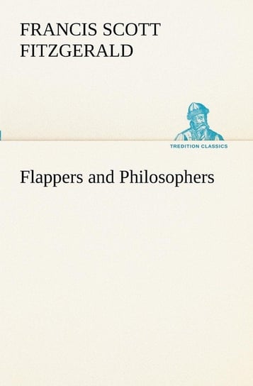 Flappers and Philosophers Fitzgerald F. Scott (Francis Scott)